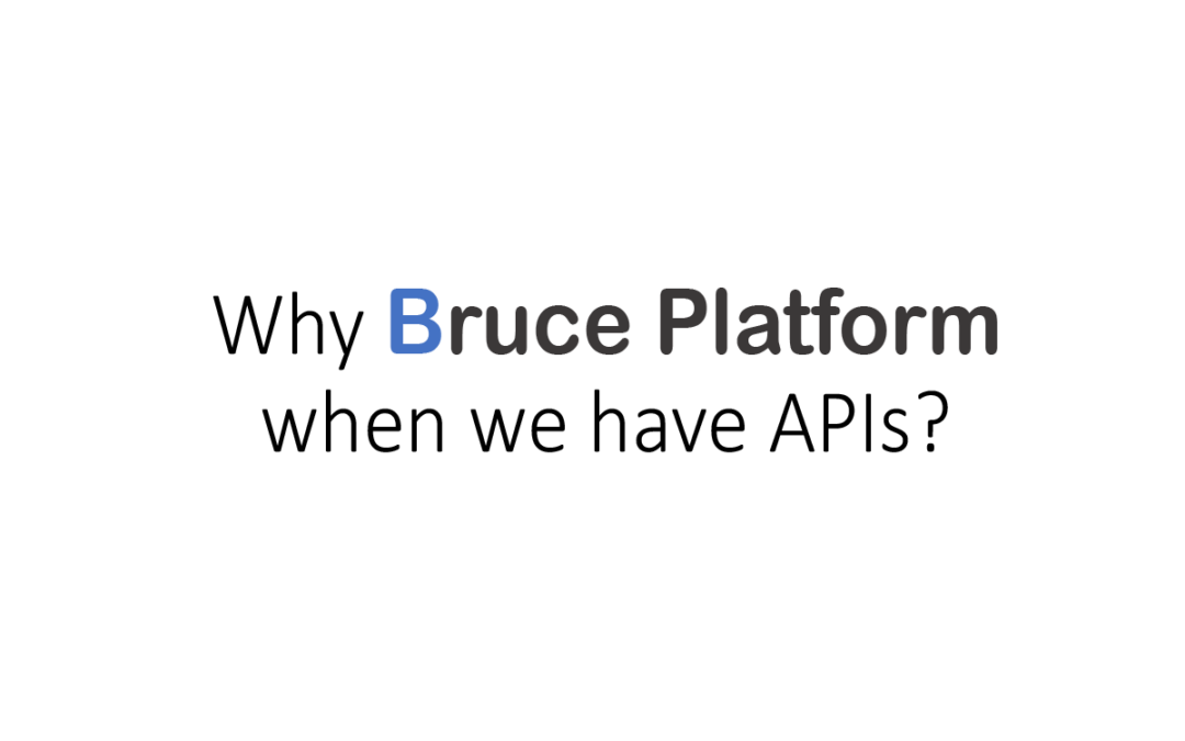 APIs -Why do we need Bruce Platform?